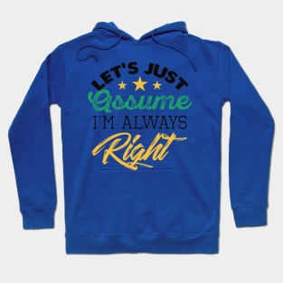 Let's Assume I'm Always Right Hoodie